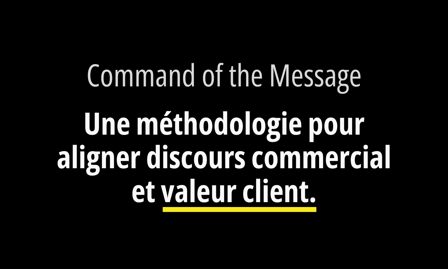 Command of the message: a methodology to align commercial and customer value speech