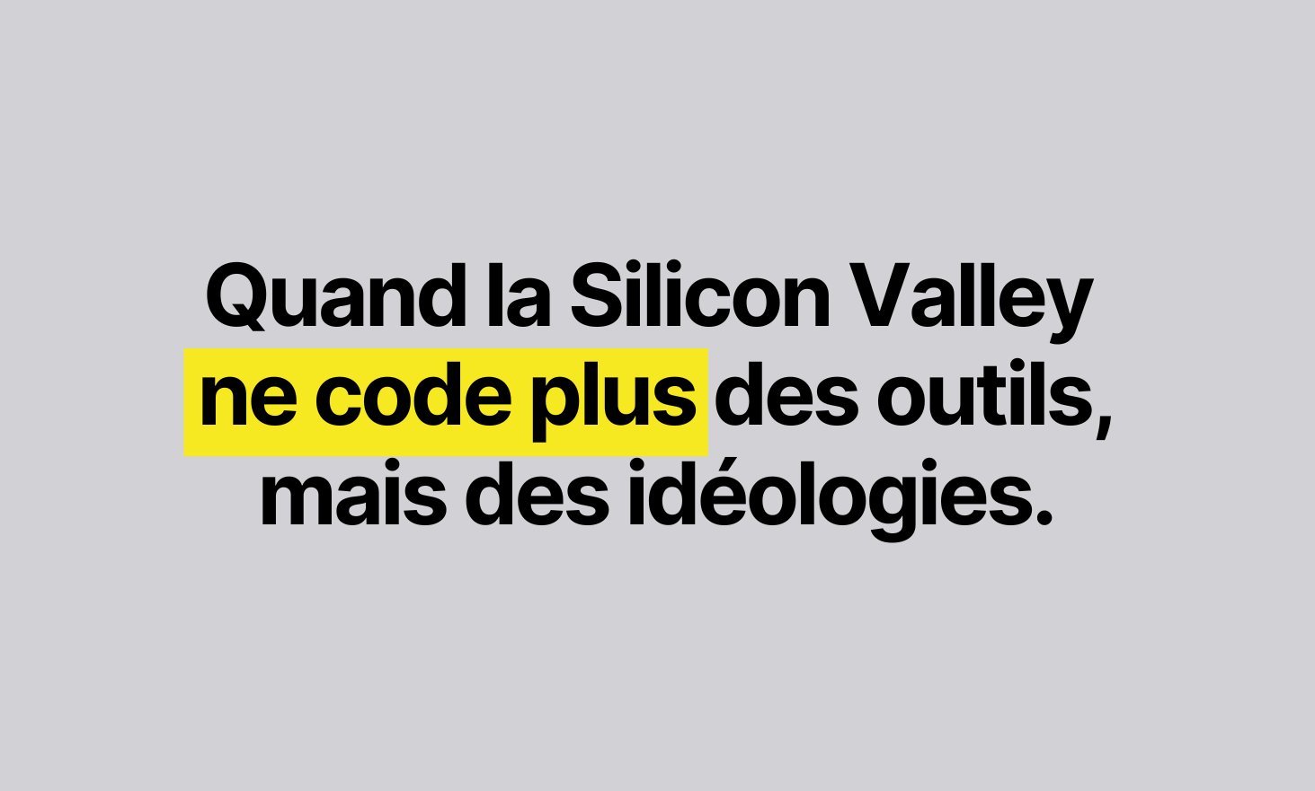 When the Silicon Valley no longer code tools, but ideologies
