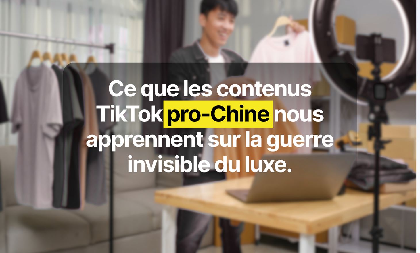 What Tiktok Pro-China content tells us about the invisible war of the luxury sector