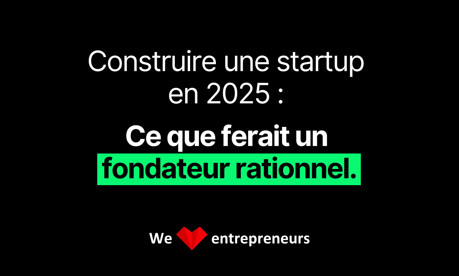 Build a startup in 2025: what a rational founder would do