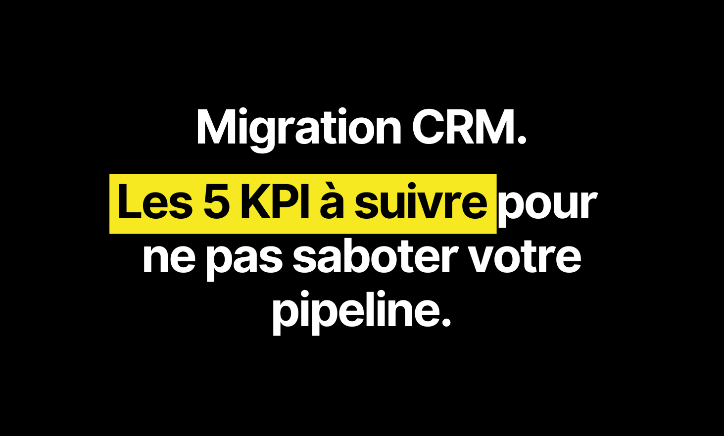 Migration CRM: The 5 kpi to follow so as not to sabotage your pipeline