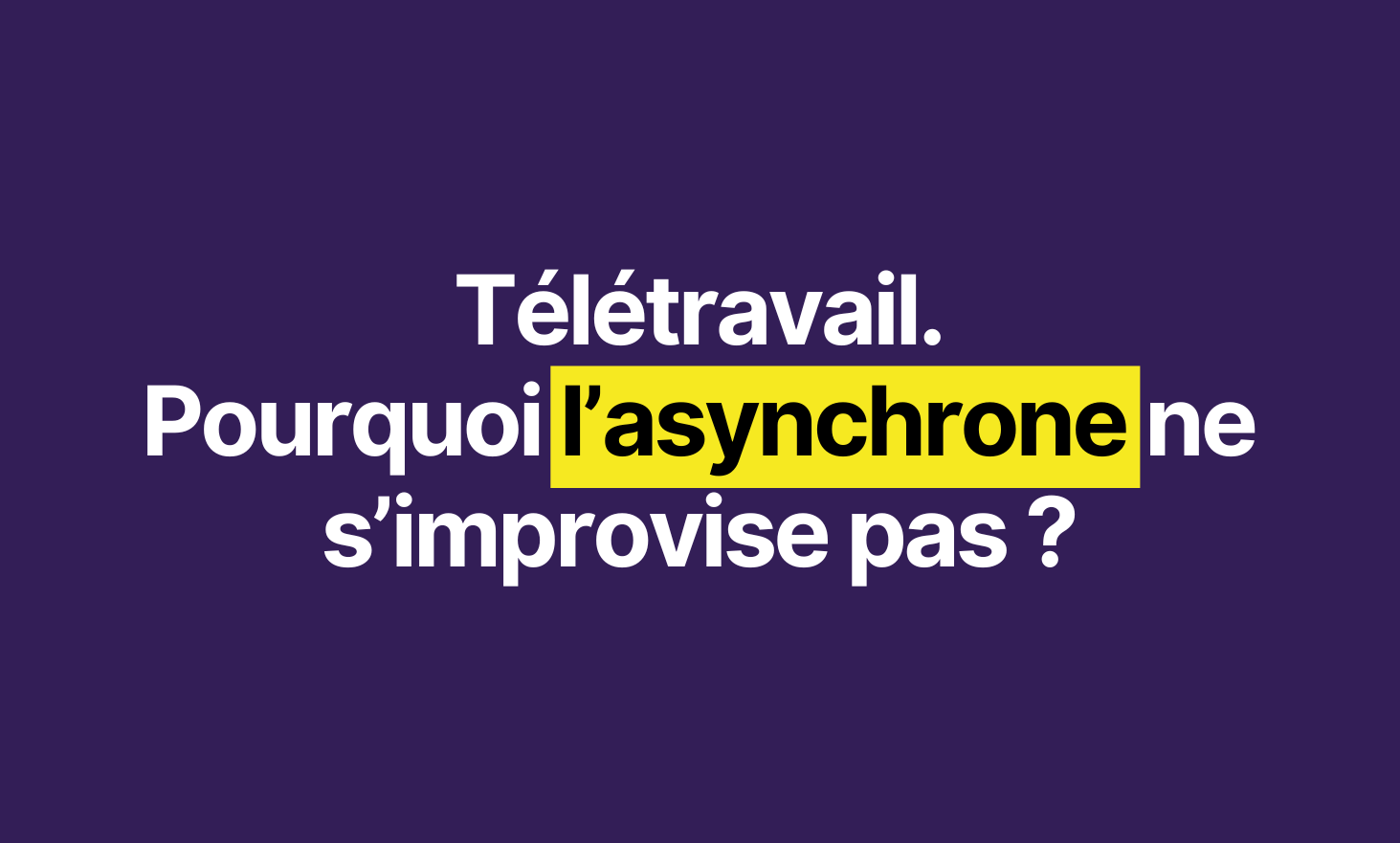 Teleworking: Why can't the asynchronous improvise?