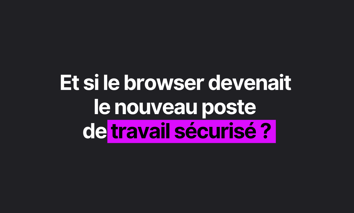 What if the Browser became the new secure workstation?