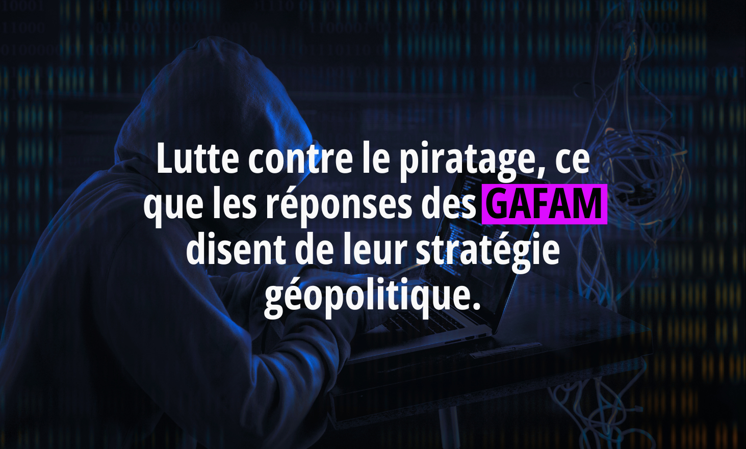 Fight against hacking, which GAFAM responses say about their geopolitical strategy