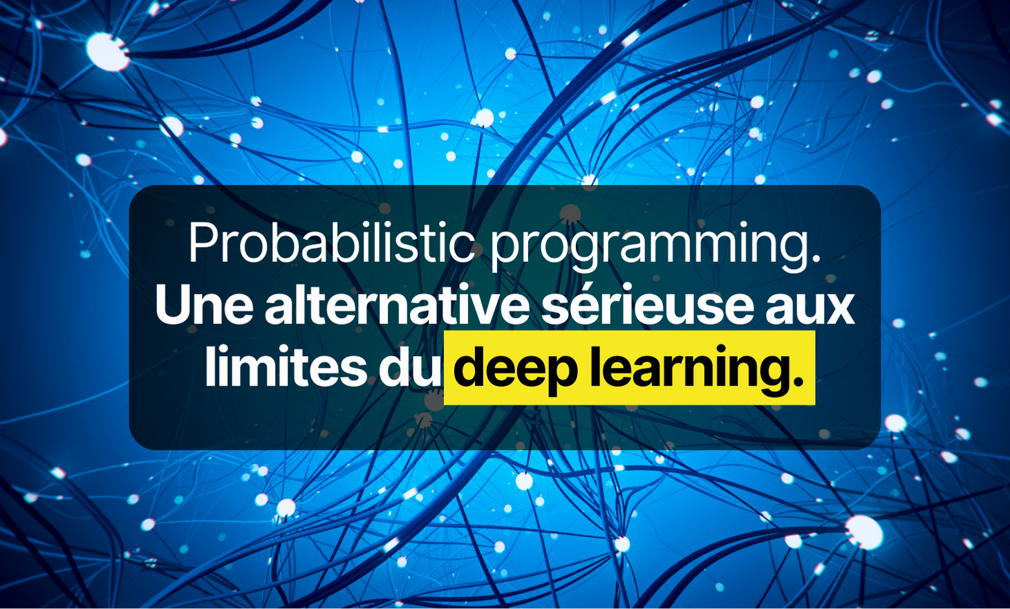 Probabilistic Programming: A serious alternative to the limits of Deep Learning?