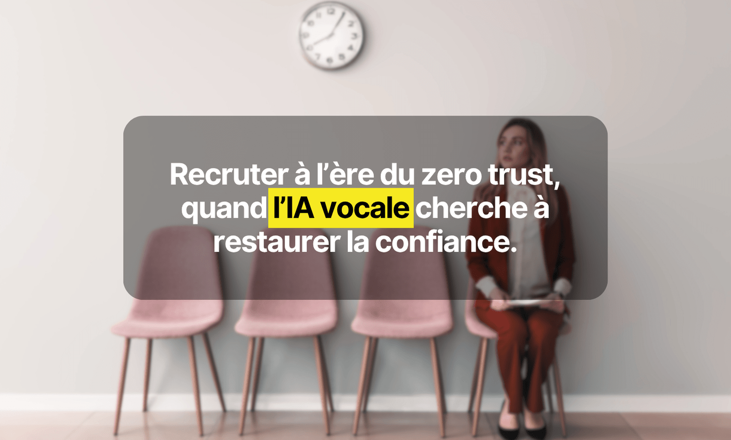 Recruit in the era of Zero Trust, when vocal AI seeks to restore confidence