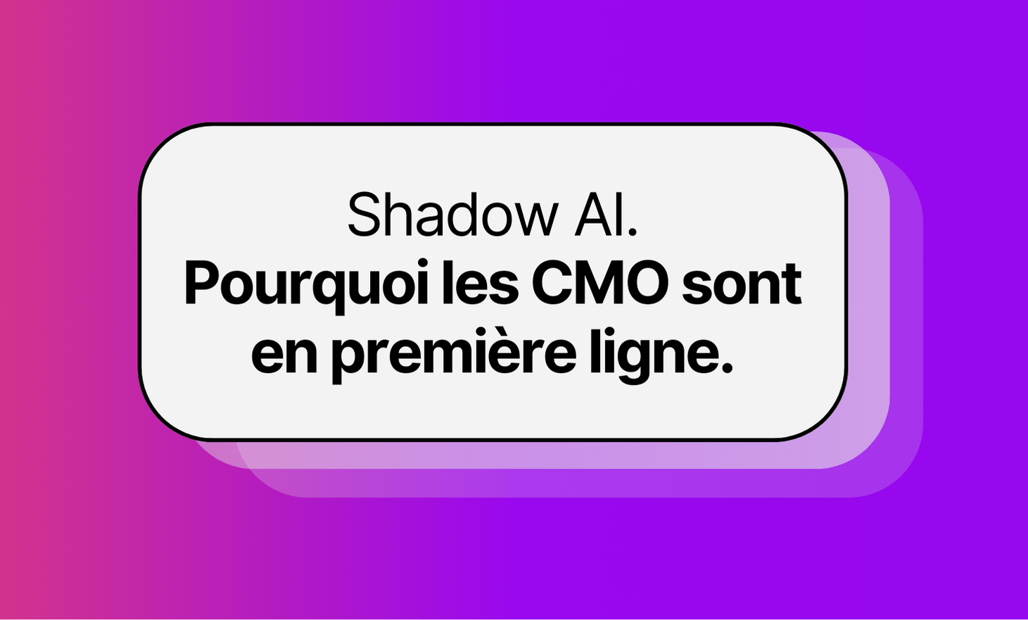Shadow ai, why the CMOs are on the front line