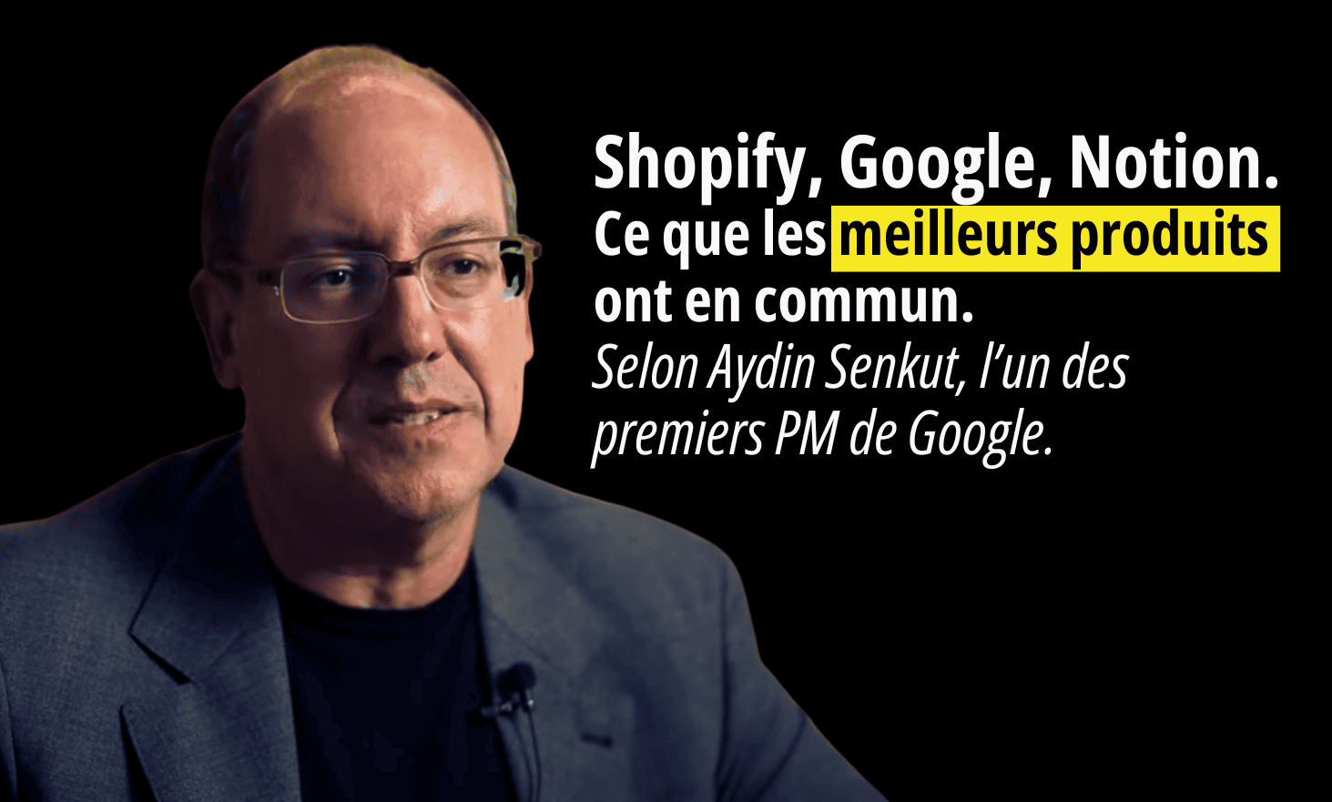 Shopify, Google, notion: what the best products have in common according to Aydin Senkut, one of Google's first PM
