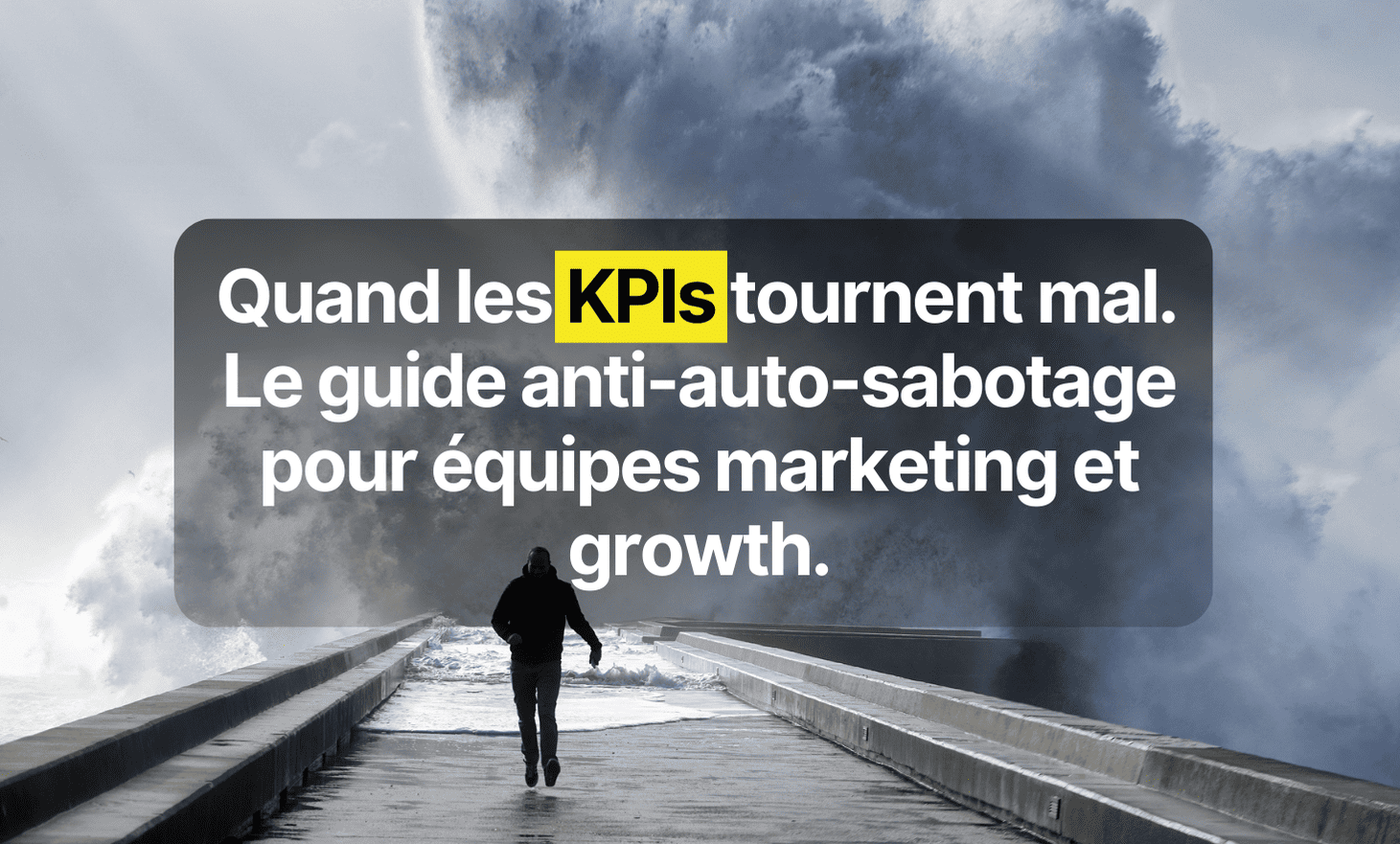 When the kpis go wrong: the anti-self-sabotage guide for marketing and growth teams