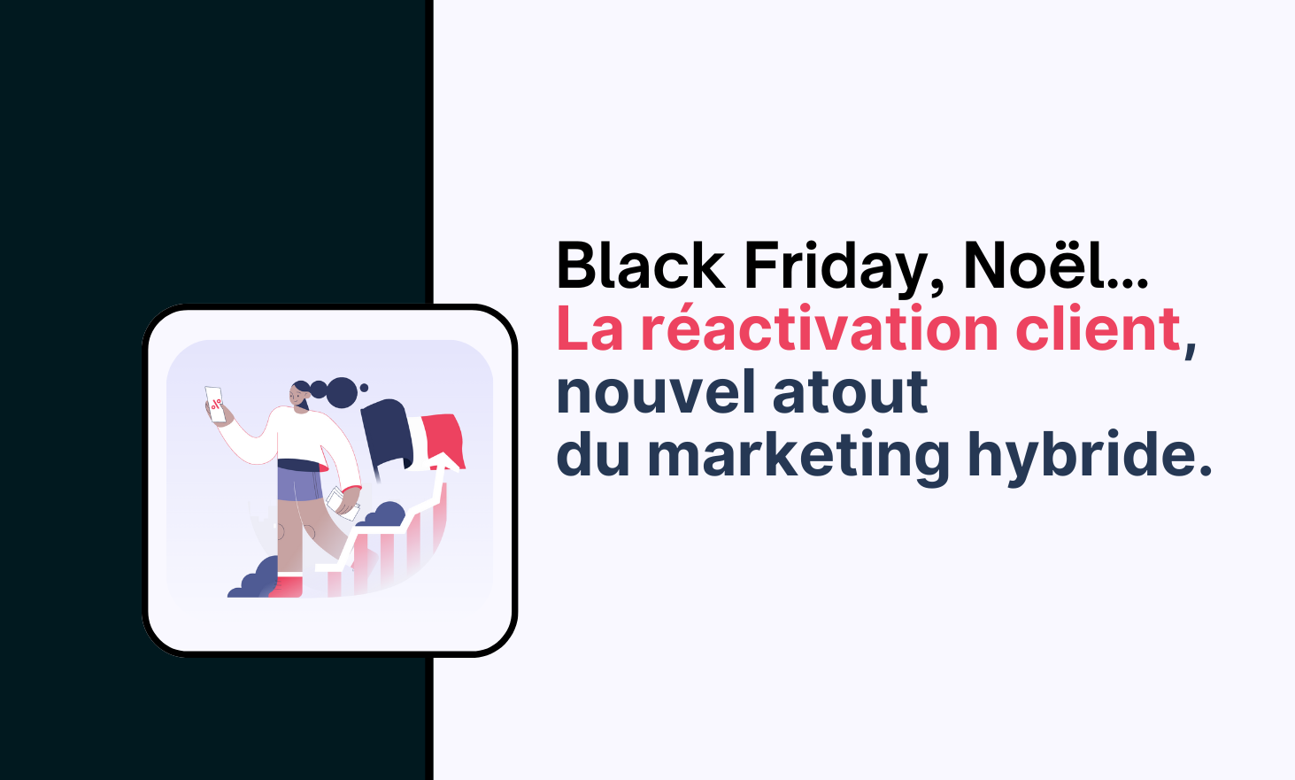 Black Friday, Christmas: customer reactivation, a new advantage of hybrid marketing