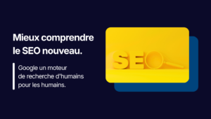 Better understand the new SEO, Google a search engine from humans for humans.