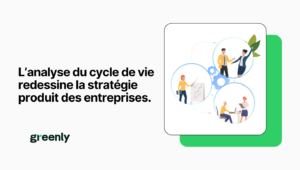 Life cycle analysis is reshaping companies’ product strategy