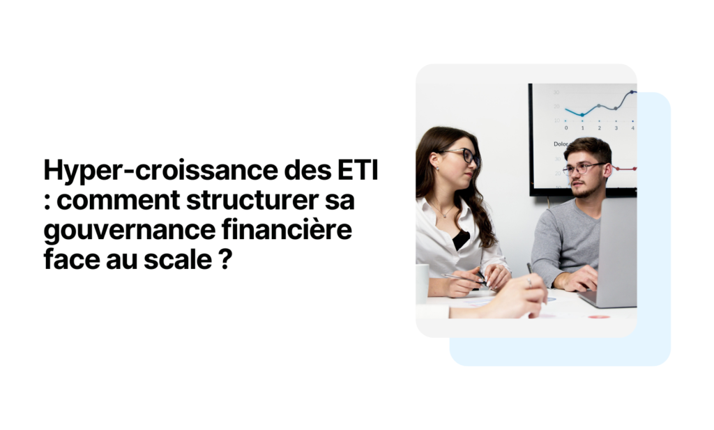 Hyper-growth of ETIs: how to structure your financial governance in the face of scale?