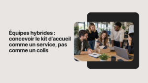 Hybrid teams: design the welcome kit as a service, not as a package