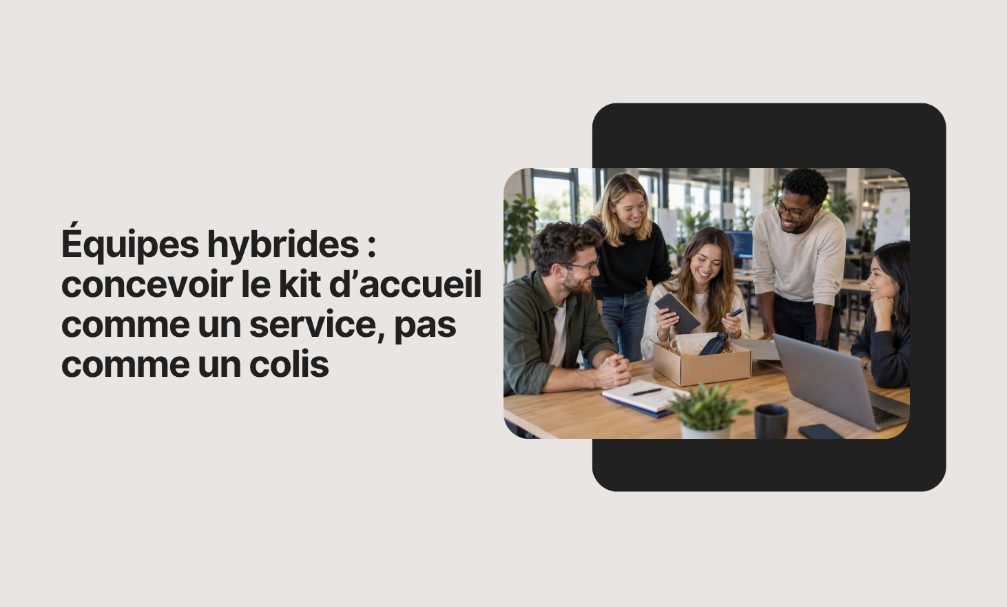 Hybrid teams: design the welcome kit as a service, not as a package